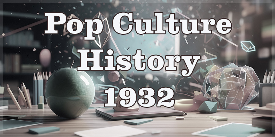 1932 Annual History Facts - History in Popular Culture